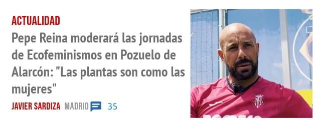 ACTUALIDAD. Pepe Reina moderará las jornadas de Ecofeminismos en Pozuelo de Alarcón: "Las plantas son como las mujeres"
