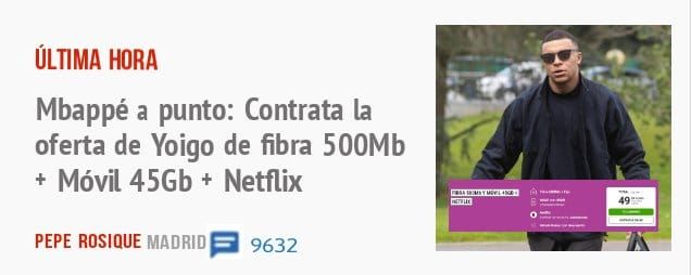 ÚLTIMA HORA. Mbappé a punto: Contrata la oferta de Yoigo de fibra 500Mb + Móvil 45Gb + Netflix