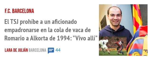 F.C. BARCELONA. El TSJ prohíbe a un aficionado empadronarse en la cola de vaca de Romario a Alkorta de 1994: "Vivo allí"