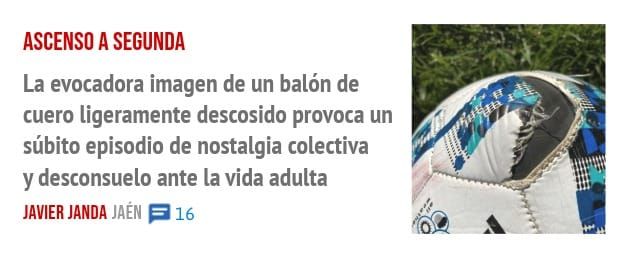 ASCENSO A SEGUNDA. La evocadora imagen de un balón de cuero ligeramente descosido provoca un súbito episodio de nostalgia colectiva y desconsuelo ante la vida adulta