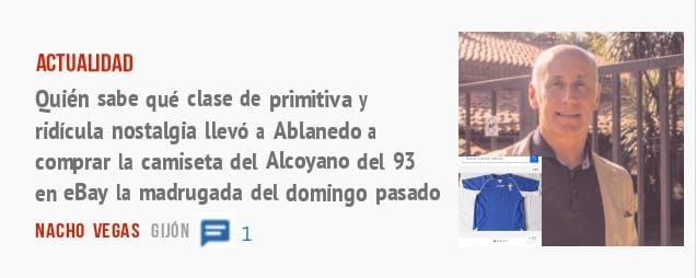 ACTUALIDAD. Quién sabe qué clase de primitiva y ridícula nostalgia llevó a Ablanedo a convrar la camiseta del Alcoyano del 93 en eBay la madrugada del domingo pasado