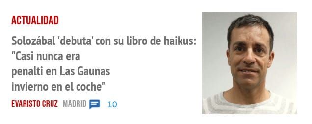 ACTUALIDAD. Solozábal 'debuta' con su libro de haikus: "Casi nunca era penalti en Las Gaunas invierno en el coche"