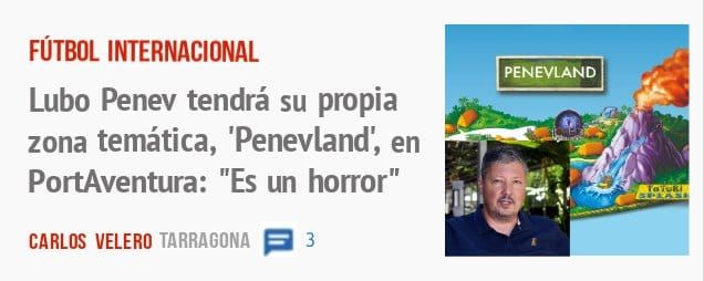 FÚTBOL INTERNACIONAL. Lubo Penev tendrá su propia zona temática, 'Penevland', en PortAventura: "Es un horror"