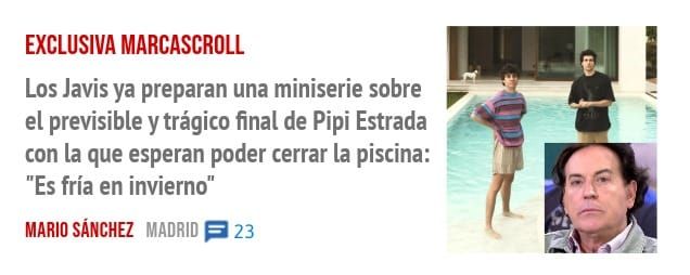 EXCLUSIVA MARCASCROLL. Los Javis ya preparan una miniserie sobre el previsible y trágico final de Pipi Estrada con la que esperan poder cerrar la piscina: "Es fría en invierno"