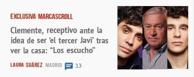 EXCLUSIVA MARCASCROLL. Clemente, receptivo ante la idea de ser 'el tercer Javi' tras ver la casa: "Los escuchd'