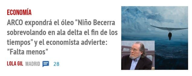 ECONOMÍA. ARCO expondrá el óleo "Niño Becerra sobrevolando en ala delta el fin de los tiempos" y el economista advierte: "Falta menos"
