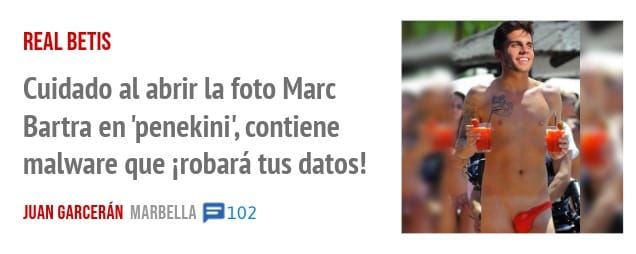 REAL BETIS. Cuidado al abrir la foto Marc Bartra en 'penekini', contiene malware que irobará tus datos!