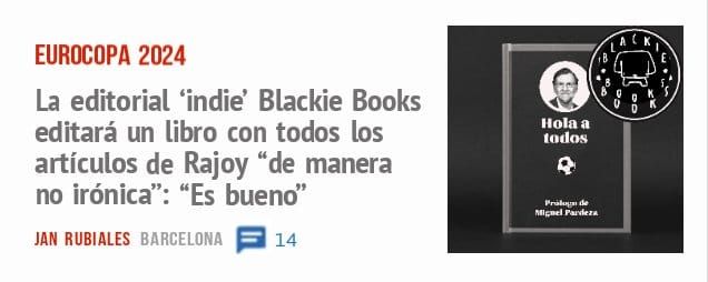 EUROCOPA 2024. La editorial 'indie' Blackie Books editará un libro con todos los artículos de Rajoy "de manera no irónica": "Es bueno"