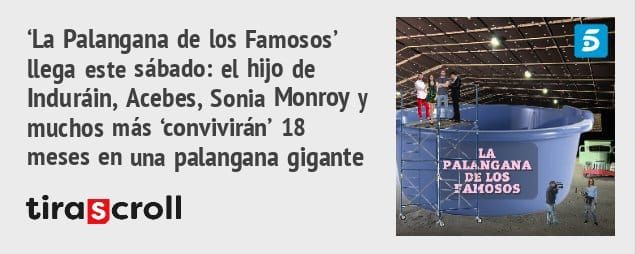 'La Palangana de los Famosos'. llega este sábado: el hijo de Induráin, Acebes, Sonia Monroy y muchos más 'convivirán' 18 meses en una palangana gigante tiraScroIl