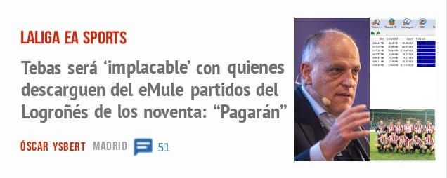 LALIGA EA SPORTS. Tebas será 'implacable' con quienes descarguen del eMule partidos del Logroñés de los noventa: "Pagarán"
