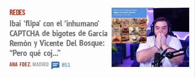 REDES. Ibai 'flipa' con el 'inhumano' CAPTCHA de bigotes de García Remón y Vicente Del Bosque: "Pero qué coj..."