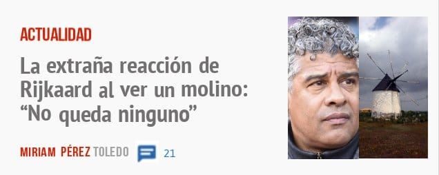 ACTUALIDAD. La extraña reacción de Rijkaard al ver un molino: "No queda ninguno"