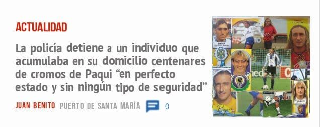 ACTUALIDAD. La policía detiene a un individuo que acumulaba en su domicilio centenares de cromos de Paqui 'Én perfecto estado y sin ningún tipo de seguridad"