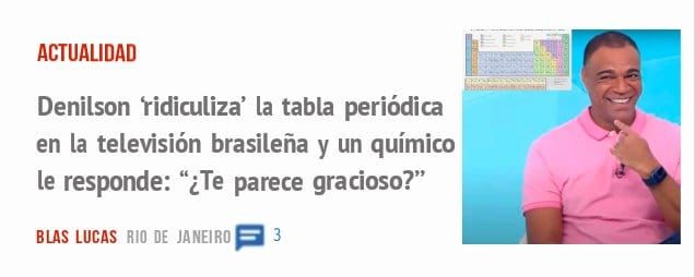 ACTUALIDAD. Denilson 'ridiculiza' la tabla periódica en la televisión brasileña y un químico le responde: "¿Te parece gracioso?"