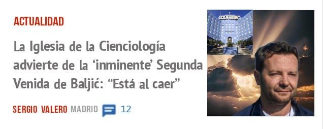 ACTUALIDAD. La Iglesia de la Cienciología advierte de la 'inminente' Segunda Venida de Baljié: "Está al caer"
