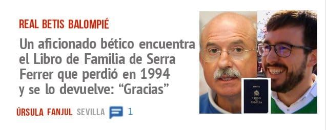 REAL BETIS BALOMPIÉ. Un aficionado bético encuentra el Libro de Familia de Serra Ferrer que perdió en 1994 y se 10 devuelve: "Gracias"