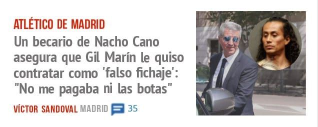 ATLÉTICO DE MADRID. Un becario de Nacho Cano asegura que Gil Marín le quiso contratar como 'falso fichaje': "No me pagaba ni las botas"