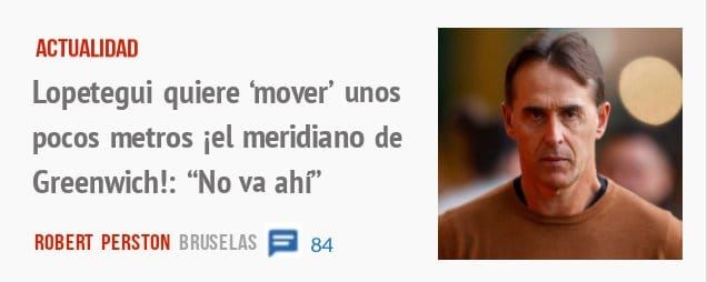 ACTUALIDAD. Lopetegui quiere 'mover' unos pocos metros iel meridiano de Greenwich!: "No va ahf'