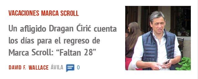 VACACIONES MARCA SCROLL. Un afligido Dragan Cirit cuenta los días para el regreso de Marca Scroll: "Faltan 28"