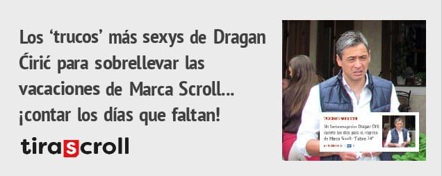 Los 'trucos' más sexys de Dragan. Cirié para sobrellevar las vacaciones de Marca Scroll... icontar los días que faltan! tiraScroll