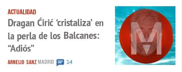 ACTUALIDAD. Dragan Cirié 'cristaliza' en la perla de los Balcanes: "Adiós"