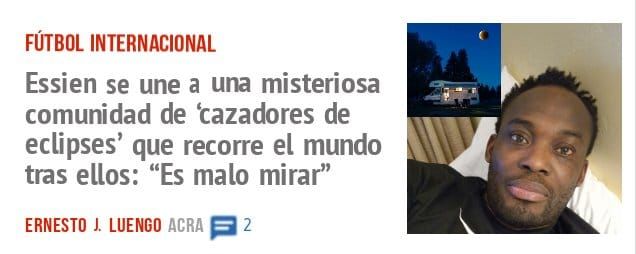FÚTBOL INTERNACIONAL. Essien se une a una misteriosa comunidad de 'cazadores de eclipses' que recorre el mundo tras ellos: "Es malo mirar"
