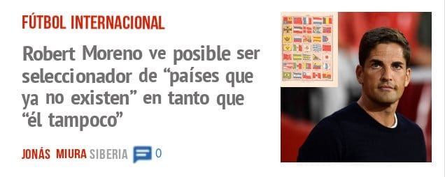FÚTBOL INTERNACIONAL. Robert Moreno ve posible ser seleccionador de que ya no existen" en tanto que "él tampocd'
