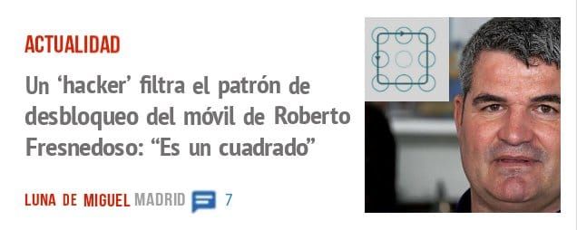 ACTUALIDAD. Un 'hacker' filtra el patrón de desbloqueo del mWil de Roberto Fresnedoso: "Es un cuadradd'