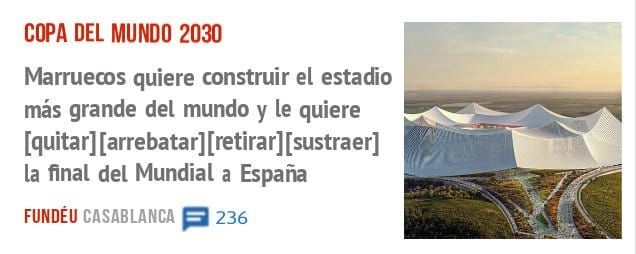 COPA DEL MUNDO 2030. Marruecos quiere construir el estadio más grande del mundo y le quiere [quitar][arrebatar][retirar][sustraer] la final del Mundial a España
