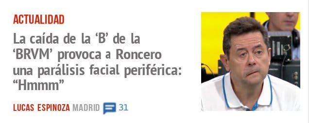 ACTUALIDAD. La caída de la 'B' de la 'BRVM' provoca a Roncero una parálisis facial periférica: "Hmmm"