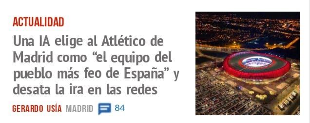 ACTUALIDAD. Una IA elige al Atlético de Madrid como 'Él equipo del pueblo más feo de España" y desata la ira en las redes