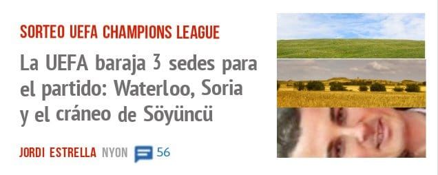 SORTEO UEFA CHAMPIONS LEAGUE. La UEFA baraja 5 sedes para el partido: Waterloo, Soria y el cráneo de Sõyüncü