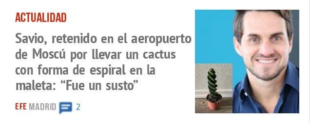 ACTUALIDAD. Savio, retenido en el aeropuerto de Moscú por llevar un cactus con forma de espiral en la maleta: "Fue un susto"