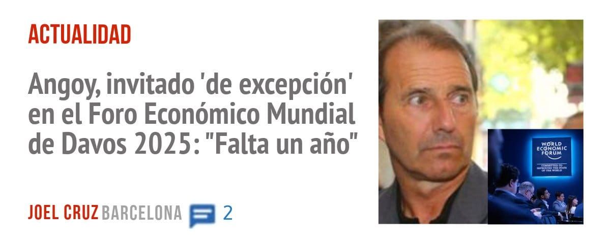 ACTUALIDAD. Angoy, invitado 'de excepción' en el Foro Económico Mundial de Davos 2025: "Falta un año"