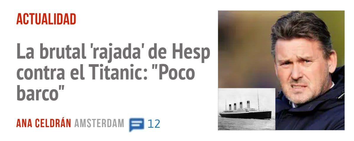 ACTUALIDAD. La brutal 'rajada' de Hesp contra el Titanic: "Poco barco"