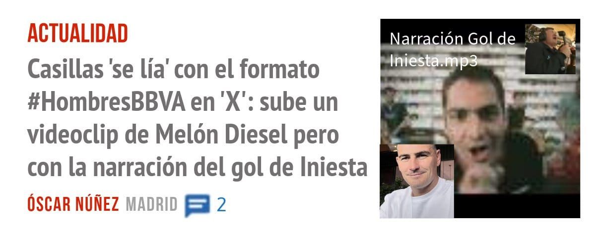 ACTUALIDAD. Casillas 'se lía' con el formato #HombresBBVA en 'X': sube un videoclip de Melón Diesel pero con la narración del gol de Iniesta