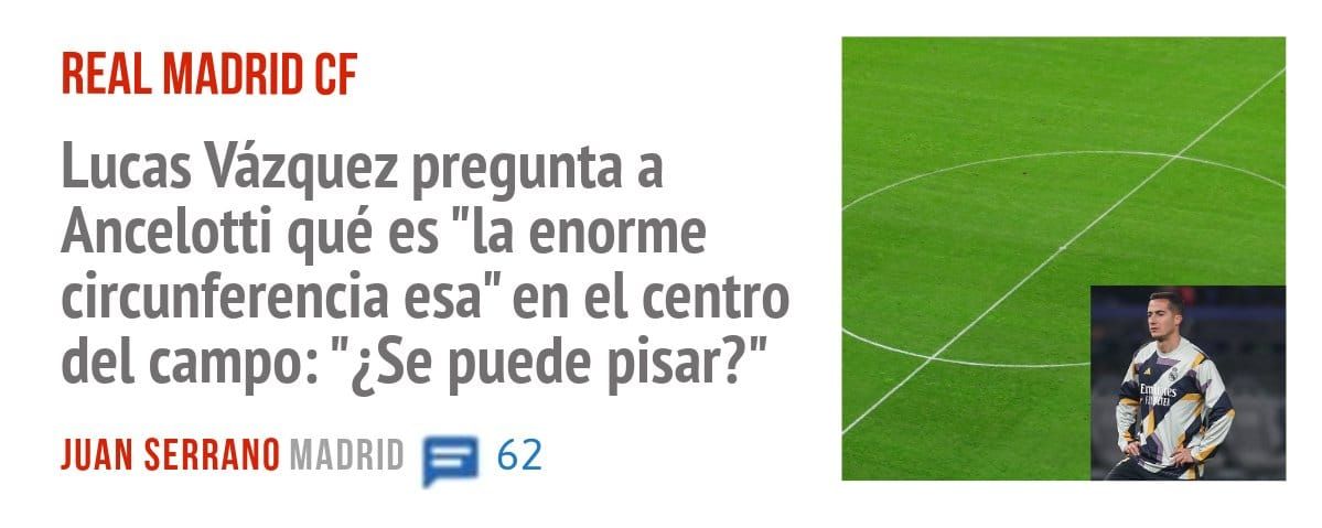 REAL MADRID CF. Lucas Vázquez pregunta a Ancelotti qué es "la enorme circunferencia esa" en el centro del campo: "¿Se puede pisar?"