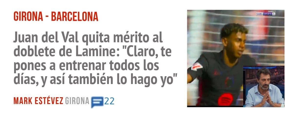 GIRONA - BARCELONA. Juan del Val quita mérito al doblete de Lamine: "Claro, te pones a entrenar todos los días, y así también 10 hago yo"