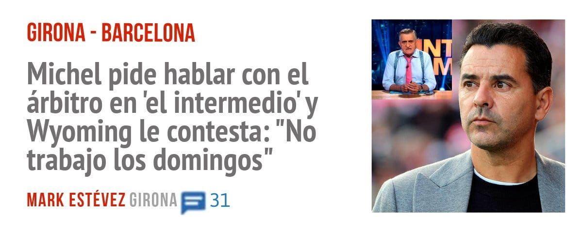 GIRONA - BARCELONA. Michel pide hablar con el árbitro en 'el intermedio' y Wyoming le contesta: "No trabajo los domingos"