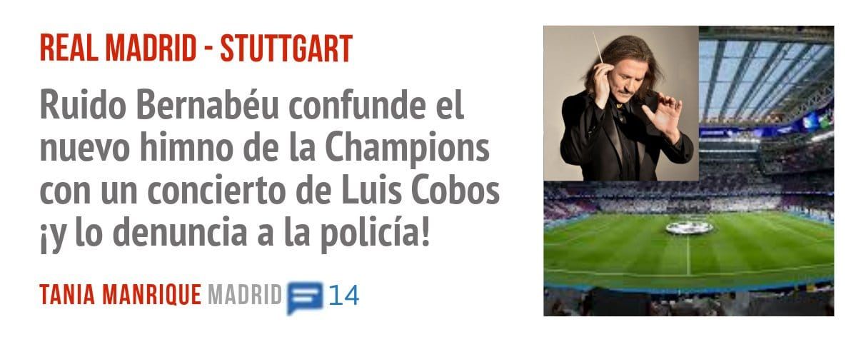 REAL MADRID - STUTTGART. Ruido Bernabéu confunde el nuevo himno de la Champions con un concierto de Luis Cobos iy 10 denuncia a la policía!