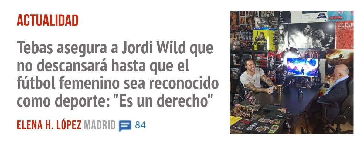 ACTUALIDAD. Tebas asegura a Jordi Wild que no descansará hasta que el fútbol femenino sea reconocido como deporte: "Es un derecho"