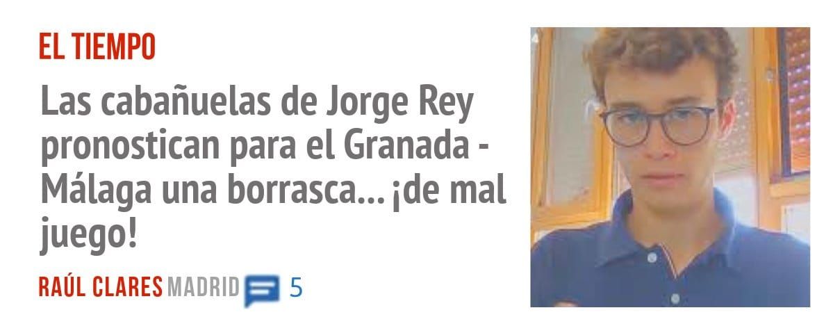 EL TIEMPO. Las cabañuelas de Jorge Rey pronostican para el Granada - Málaga una borrasca... ide mal juego!