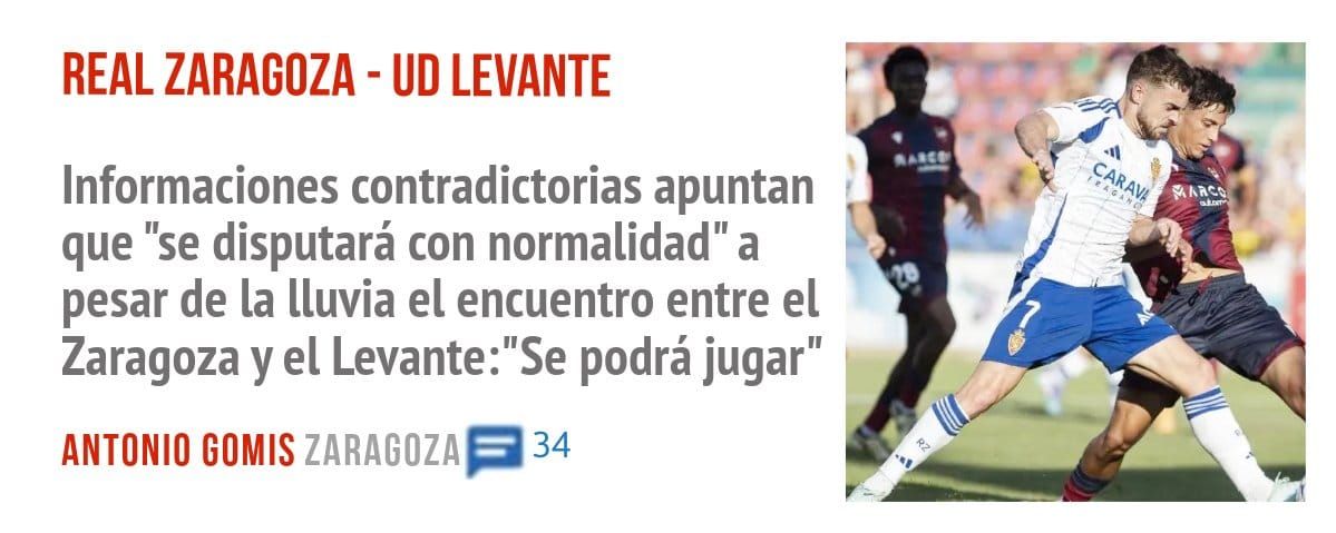 REAL ZARAGOZA - UD LEVANTE. Informaciones contradictorias apuntan que "se disputará con normalidad" a pesar de la lluvia el encuentro entre el Zaragoza y el Levante:"Se podrá jugar"