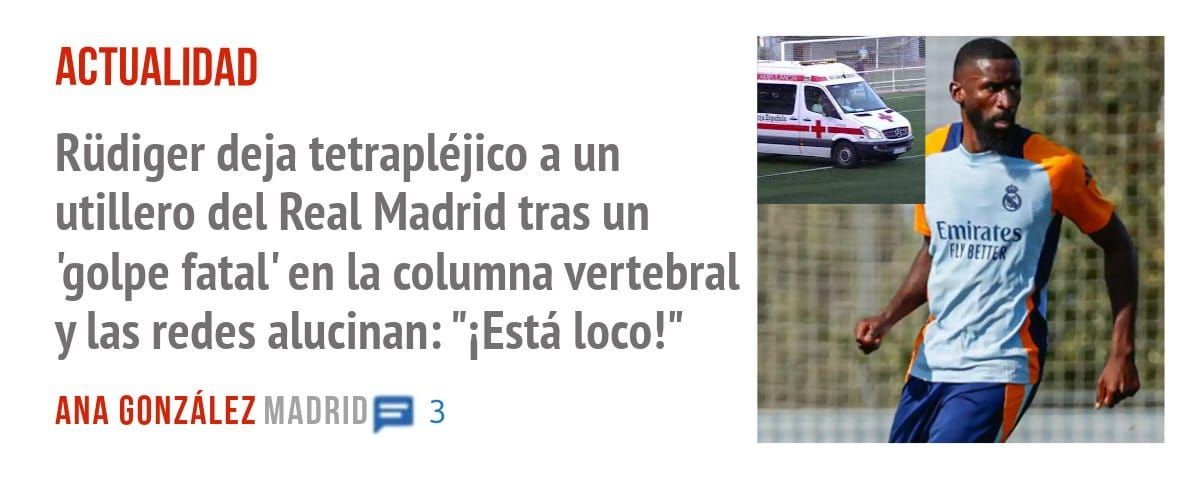 ACTUALIDAD. Rüdiger deja tetrapléjico a un utillero del Real Madrid tras un 'golpe fatal' en la columna vertebral y las redes alucinan: "iEstá loco!"