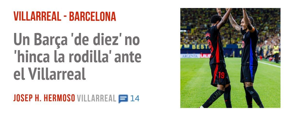 VILLARREAL - BARCELONA. Un Barça 'de diez' no 'hinca la rodilla' ante el Villarreal