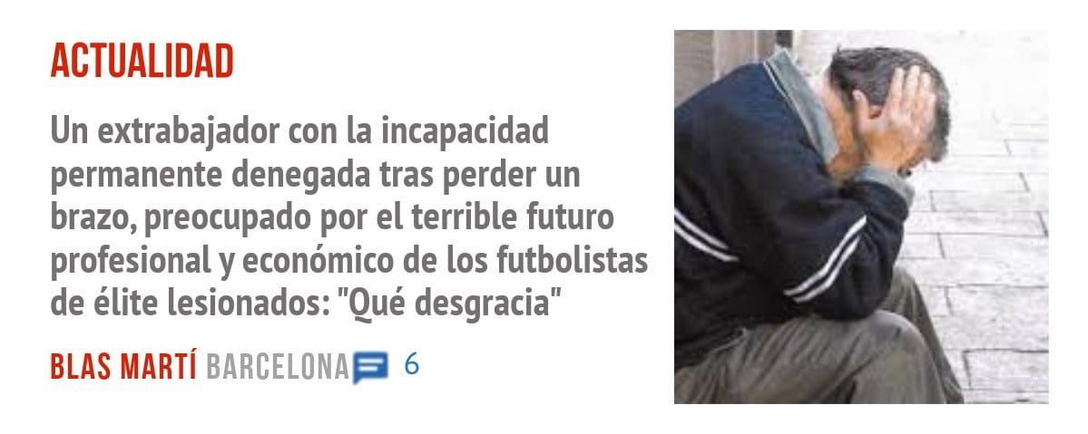 ACTUALIDAD. Un extrabajador con la incapacidad permanente denegada tras perder un brazo, preocupado por el terrible futuro profesional y económico de los futbolistas de élite lesionados: "Qu