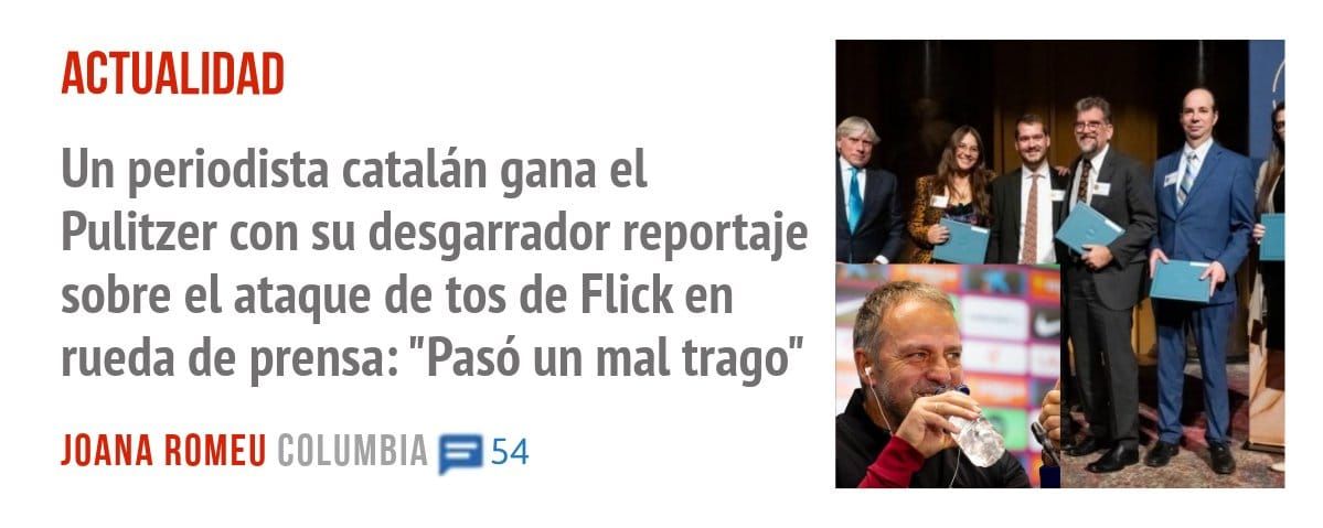 ACTUALIDAD. Un periodista catalán gana el Pulitzer con su desgarrador reportaje sobre el ataque de tos de Flick en rueda de prensa: "Pasó un mal trago"