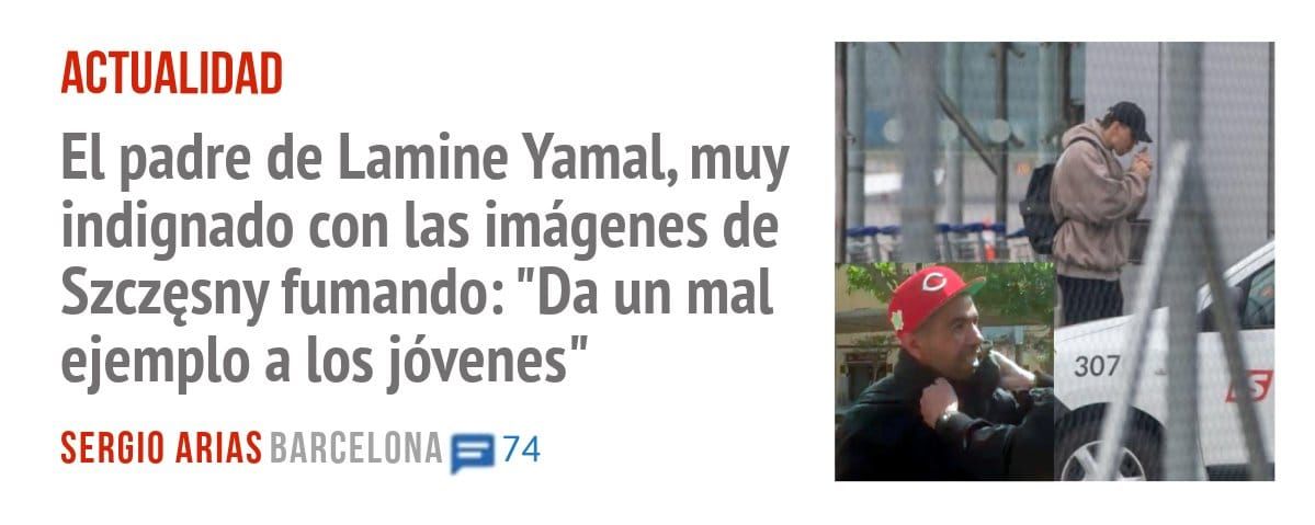 ACTUALIDAD. El padre de Lamine Yamal, muy indignado con las imágenes de Szczesny fumando: "Da un mal ejemplo a los jóvenes"