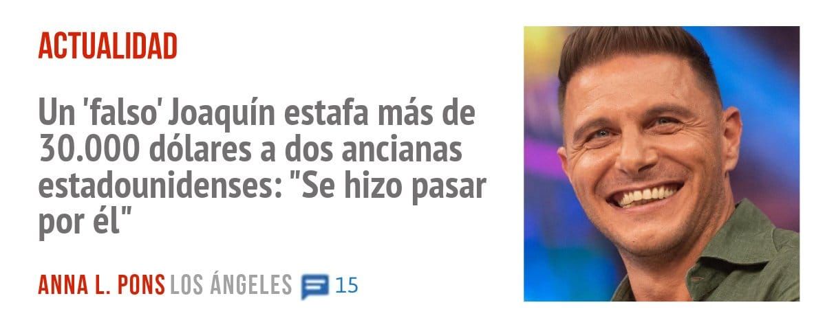ACTUALIDAD. Un 'falso' Joaquín estafa más de 30.000 dólares a dos ancianas estadounidenses: "Se hizo pasar por él"