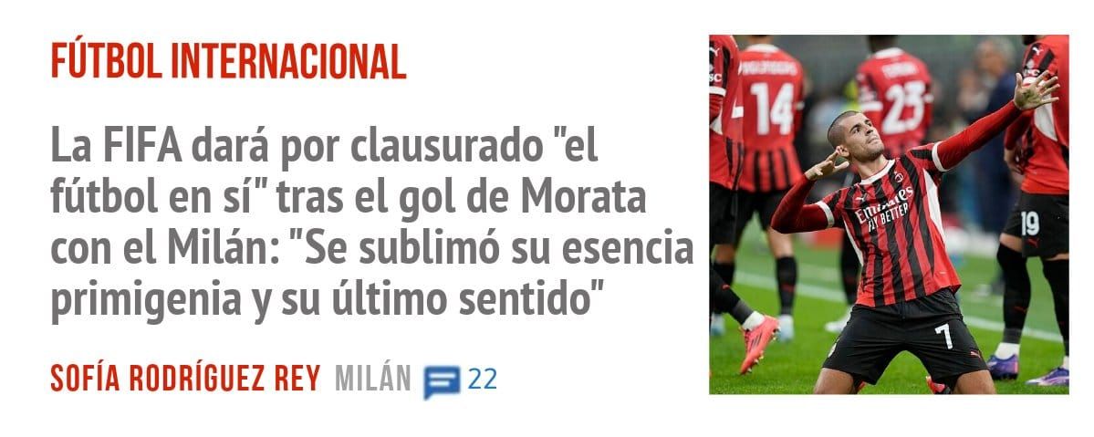 FÚTBOL INTERNACIONAL. La FIFA dará por clausurado "el fútbol en sí" tras el gol de Morata con el Milán: "Se sublimó su esencia primigenia y su último sentido"